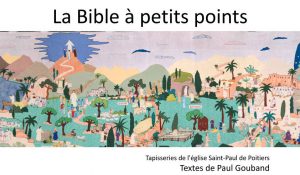 La Bible à petits points. Les tapisseries de l'Eglise Saint-Paul de Poitiers. Par Paul Gouband.